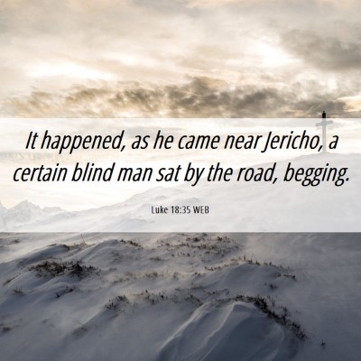 Picture 06 - Luke 18:35 WEB - It happened, as he came near Jericho, a certain - Bible Verse Picture