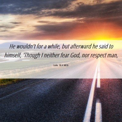 Picture 06 - Luke 18:4 WEB - He wouldn't for a while, but afterward he said to - Bible Verse Picture