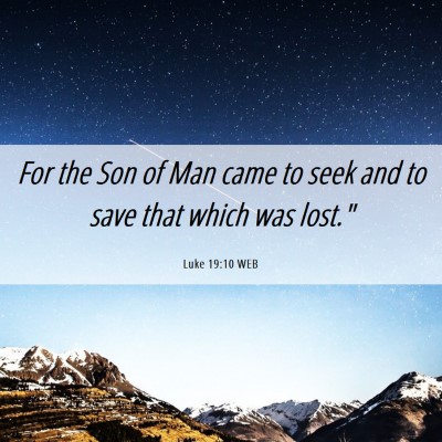 Picture 06 - Luke 19:10 WEB - For the Son of Man came to seek and to save that - Bible Verse Picture