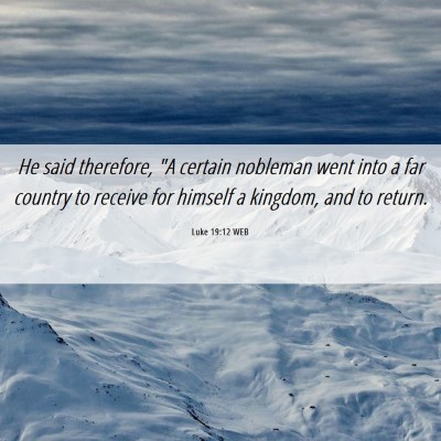 Picture 06 - Luke 19:12 WEB - He said therefore, 