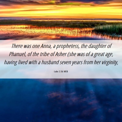 Picture 06 - Luke 2:36 WEB - There was one Anna, a prophetess, the daughter of - Bible Verse Picture
