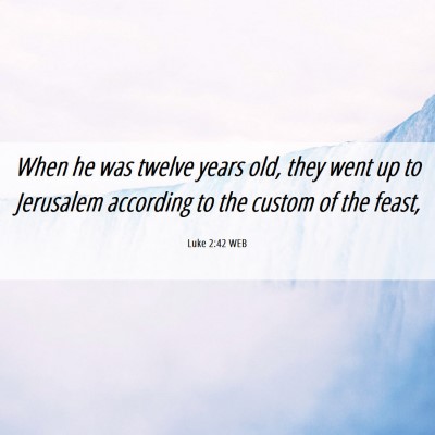Picture 06 - Luke 2:42 WEB - When he was twelve years old, they went up to - Bible Verse Picture