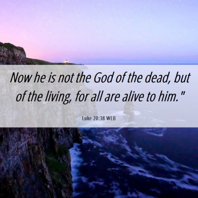 Picture 06 - Luke 20:38 WEB - Now he is not the God of the dead, but of the - Bible Verse Picture