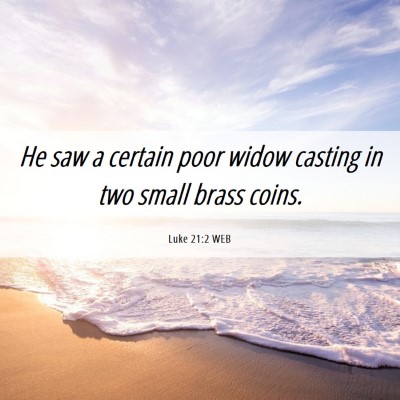 Picture 06 - Luke 21:2 WEB - He saw a certain poor widow casting in two small - Bible Verse Picture