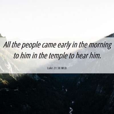 Picture 06 - Luke 21:38 WEB - All the people came early in the morning to him - Bible Verse Picture
