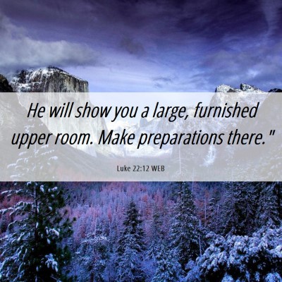 Picture 06 - Luke 22:12 WEB - He will show you a large, furnished upper room. - Bible Verse Picture