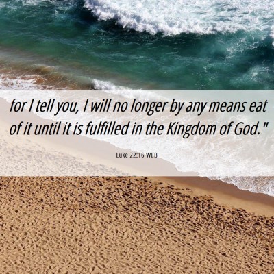 Picture 06 - Luke 22:16 WEB - for I tell you, I will no longer by any means eat - Bible Verse Picture