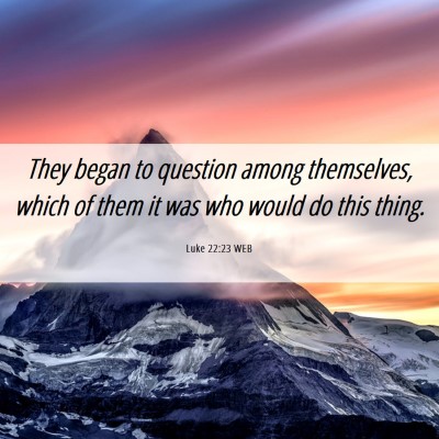 Picture 06 - Luke 22:23 WEB - They began to question among themselves, which of - Bible Verse Picture