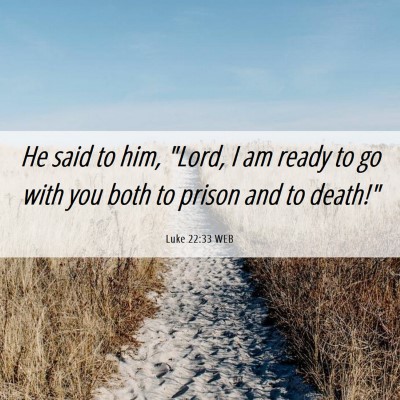 Picture 06 - Luke 22:33 WEB - He said to him, 
