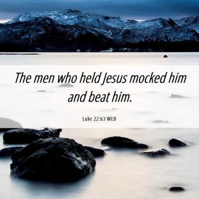 Picture 06 - Luke 22:63 WEB - The men who held Jesus mocked him and beat - Bible Verse Picture