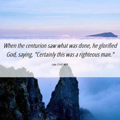 Picture 06 - Luke 23:47 WEB - When the centurion saw what was done, he - Bible Verse Picture