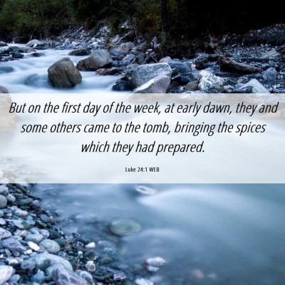 Picture 06 - Luke 24:1 WEB - But on the first day of the week, at early dawn, - Bible Verse Picture