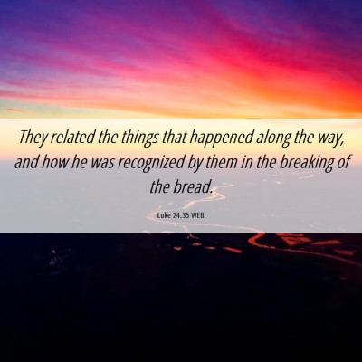 Picture 06 - Luke 24:35 WEB - They related the things that happened along the - Bible Verse Picture