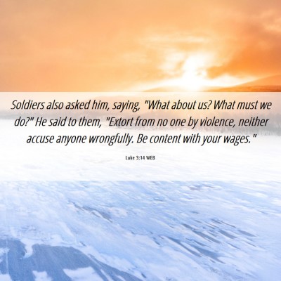 Picture 06 - Luke 3:14 WEB - Soldiers also asked him, saying, 