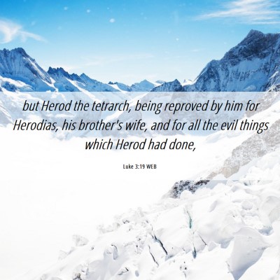 Picture 06 - Luke 3:19 WEB - but Herod the tetrarch, being reproved by him for - Bible Verse Picture