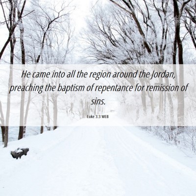 Picture 06 - Luke 3:3 WEB - He came into all the region around the Jordan, - Bible Verse Picture