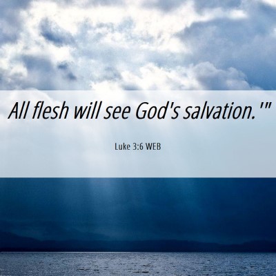 Picture 06 - Luke 3:6 WEB - All flesh will see God's - Bible Verse Picture