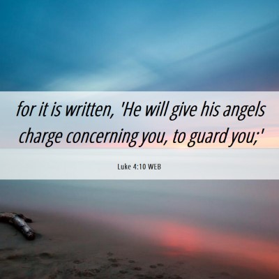 Picture 06 - Luke 4:10 WEB - for it is written, 'He will give his angels - Bible Verse Picture