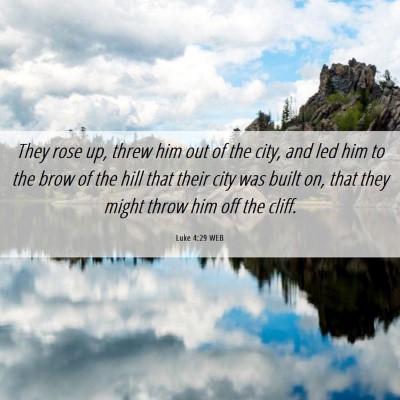 Picture 06 - Luke 4:29 WEB - They rose up, threw him out of the city, and led - Bible Verse Picture