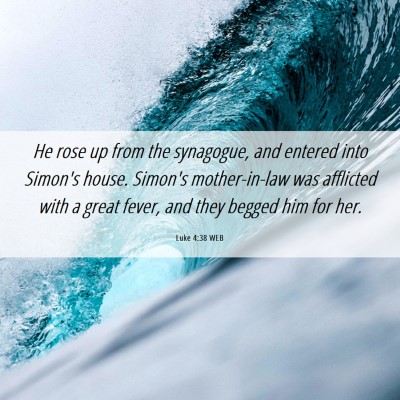 Picture 06 - Luke 4:38 WEB - He rose up from the synagogue, and entered into - Bible Verse Picture
