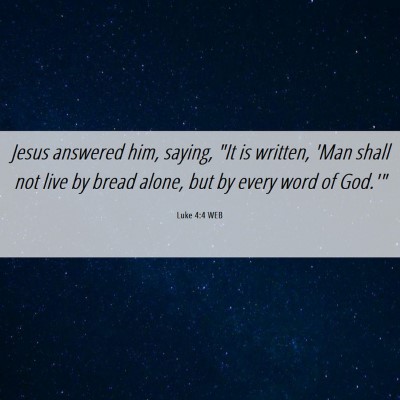 Picture 06 - Luke 4:4 WEB - Jesus answered him, saying, 