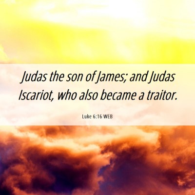 Picture 06 - Luke 6:16 WEB - Judas the son of James; and Judas Iscariot, who - Bible Verse Picture