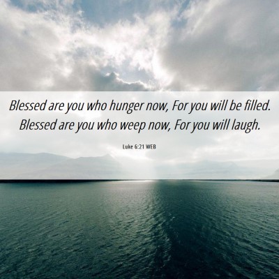 Picture 06 - Luke 6:21 WEB - Blessed are you who hunger now, For you will be - Bible Verse Picture