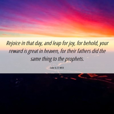 Picture 06 - Luke 6:23 WEB - Rejoice in that day, and leap for joy, for - Bible Verse Picture
