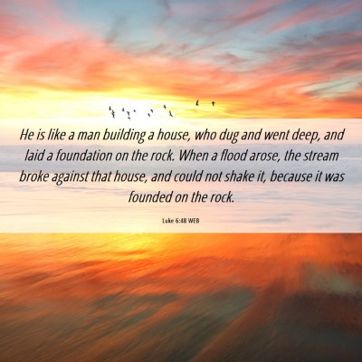 Picture 06 - Luke 6:48 WEB - He is like a man building a house, who dug and - Bible Verse Picture