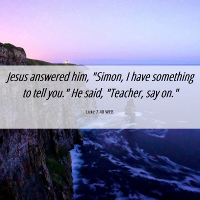 Picture 06 - Luke 7:40 WEB - Jesus answered him, 