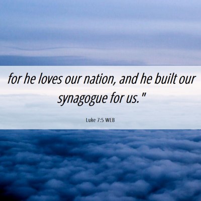 Picture 06 - Luke 7:5 WEB - for he loves our nation, and he built our - Bible Verse Picture
