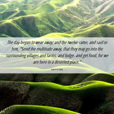 Picture 06 - Luke 9:12 WEB - The day began to wear away; and the twelve came, - Bible Verse Picture