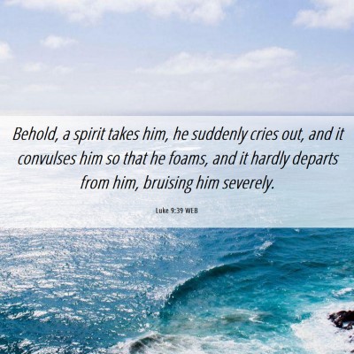Picture 06 - Luke 9:39 WEB - Behold, a spirit takes him, he suddenly cries - Bible Verse Picture