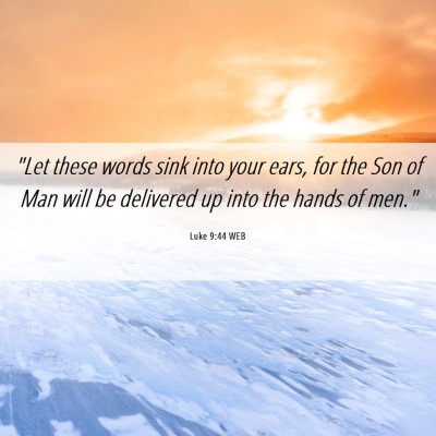 Picture 06 - Luke 9:44 WEB - 