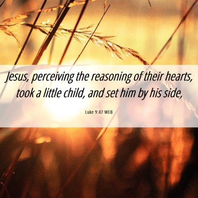 Picture 06 - Luke 9:47 WEB - Jesus, perceiving the reasoning of their hearts, - Bible Verse Picture