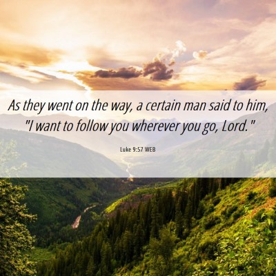 Picture 06 - Luke 9:57 WEB - As they went on the way, a certain man said to - Bible Verse Picture