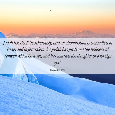 Picture 06 - Malachi 2:11 WEB - Judah has dealt treacherously, and an abomination - Bible Verse Picture