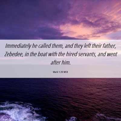 Picture 06 - Mark 1:20 WEB - Immediately he called them, and they left their - Bible Verse Picture