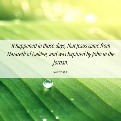 Picture 06 - Mark 1:9 WEB - It happened in those days, that Jesus came from - Bible Verse Picture