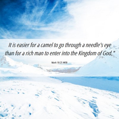 Picture 06 - Mark 10:25 WEB - It is easier for a camel to go through a needle's - Bible Verse Picture
