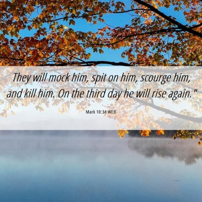 Picture 06 - Mark 10:34 WEB - They will mock him, spit on him, scourge him, and - Bible Verse Picture