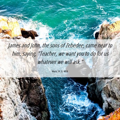 Picture 06 - Mark 10:35 WEB - James and John, the sons of Zebedee, came near to - Bible Verse Picture