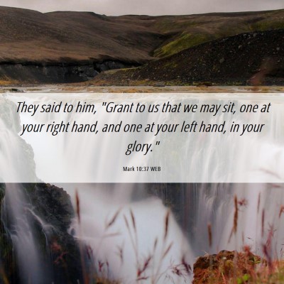 Picture 06 - Mark 10:37 WEB - They said to him, 