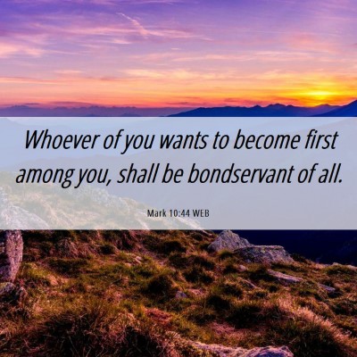 Picture 06 - Mark 10:44 WEB - Whoever of you wants to become first among you, - Bible Verse Picture