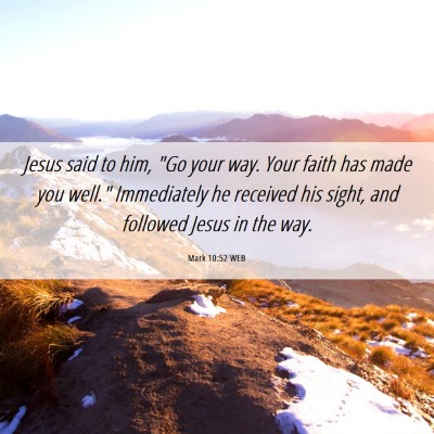 Picture 06 - Mark 10:52 WEB - Jesus said to him, 