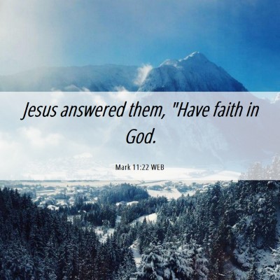 Picture 06 - Mark 11:22 WEB - Jesus answered them, 