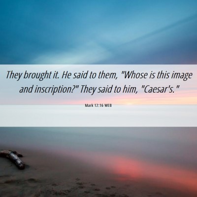Picture 06 - Mark 12:16 WEB - They brought it. He said to them, 