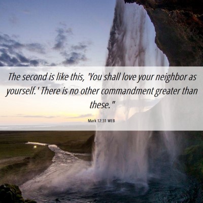 Picture 06 - Mark 12:31 WEB - The second is like this, 'You shall love your - Bible Verse Picture