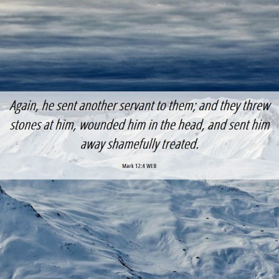 Picture 06 - Mark 12:4 WEB - Again, he sent another servant to them; and they - Bible Verse Picture