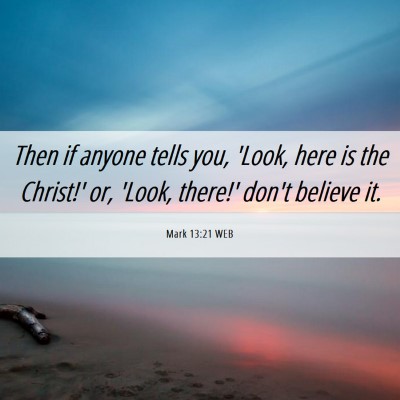 Picture 06 - Mark 13:21 WEB - Then if anyone tells you, 'Look, here is the - Bible Verse Picture